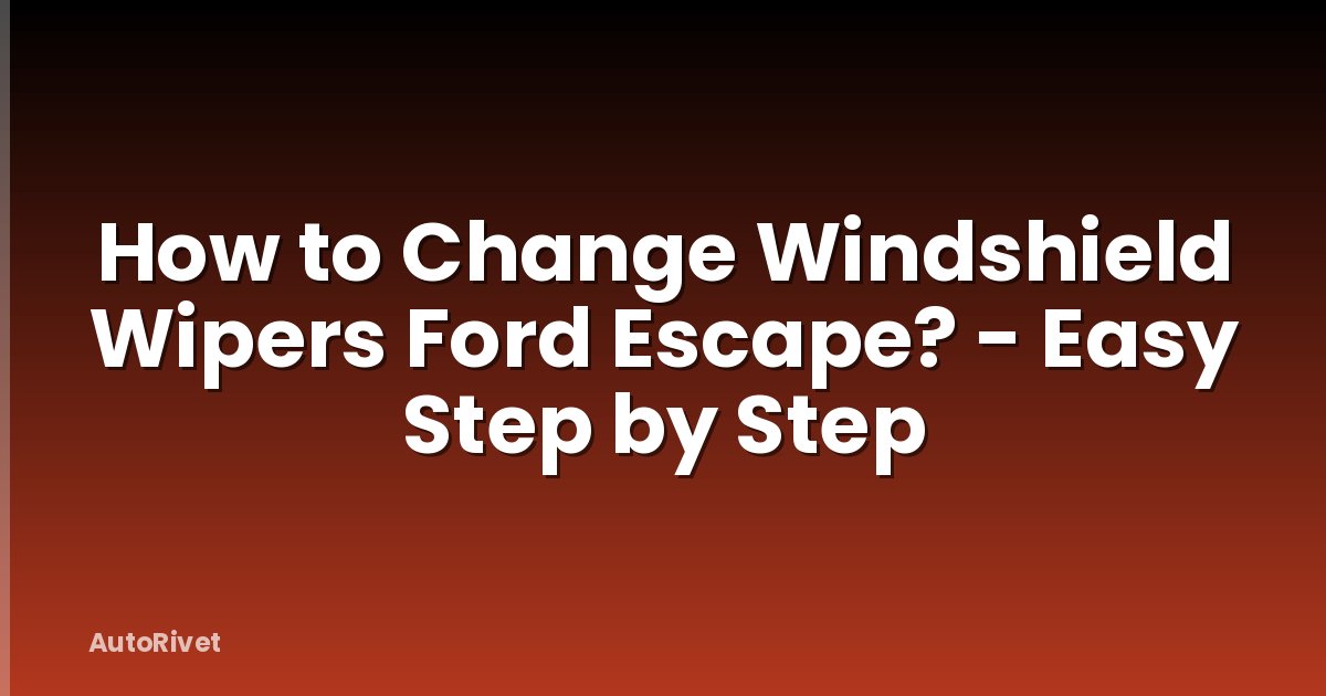 How to Change Windshield Wipers Ford Escape? - Easy Step by Step