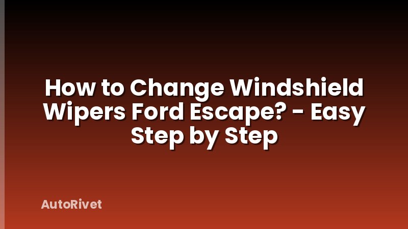 How to Change Windshield Wipers Ford Escape? - Easy Step by Step