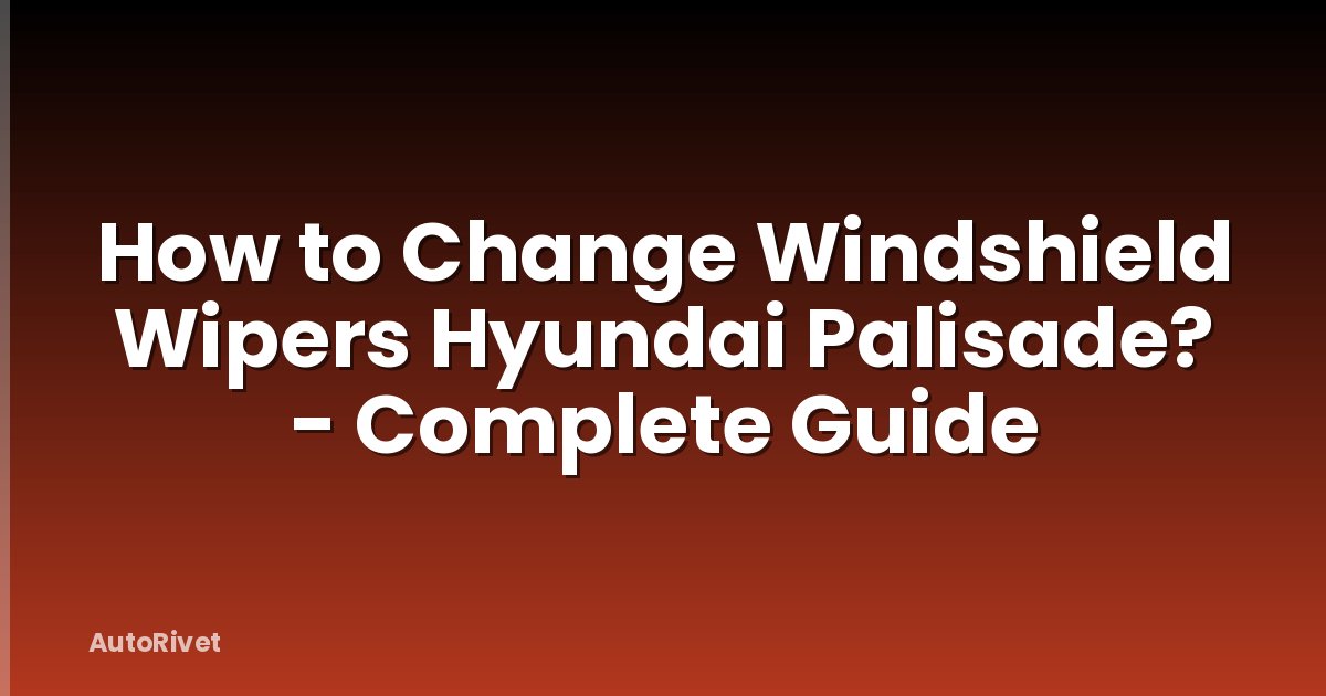 How to Change Windshield Wipers Hyundai Palisade? - Complete Guide