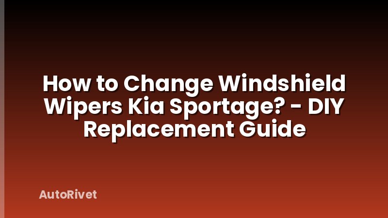 How to Change Windshield Wipers Kia Sportage? - DIY Replacement Guide