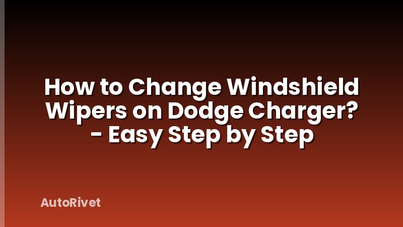 How to Change Windshield Wipers on Dodge Charger? - Easy Step by Step