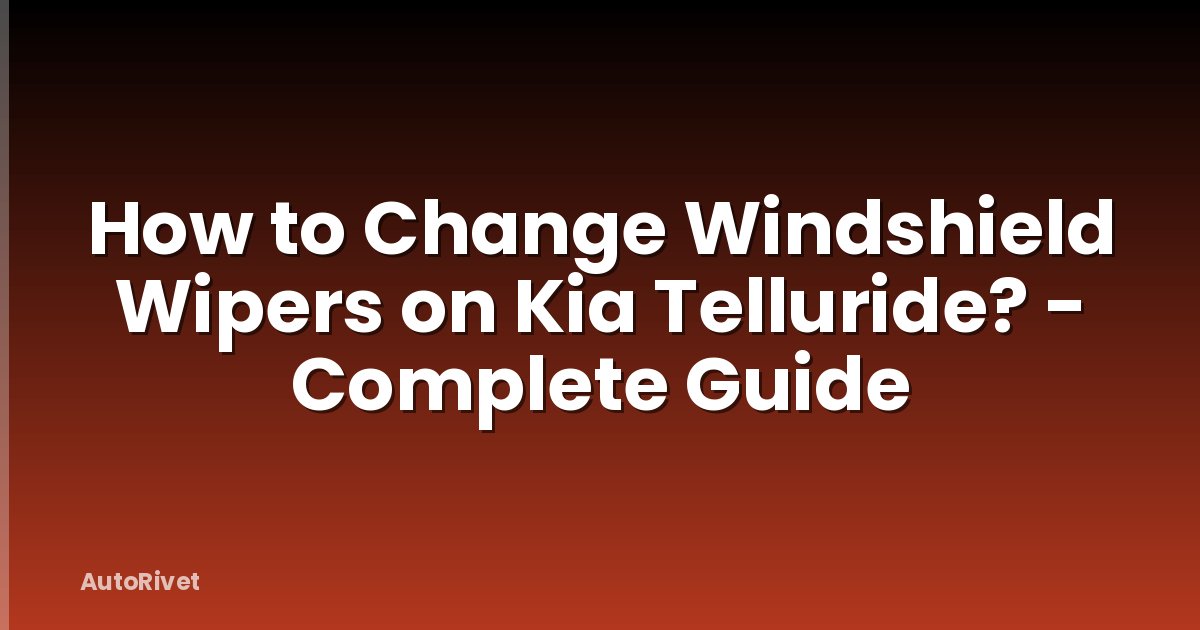 How to Change Windshield Wipers on Kia Telluride? - Complete Guide