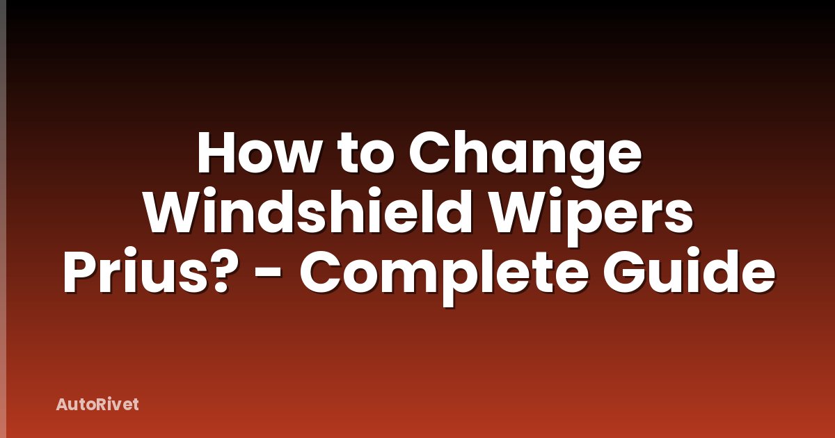 How to Change Windshield Wipers Prius? - Complete Guide