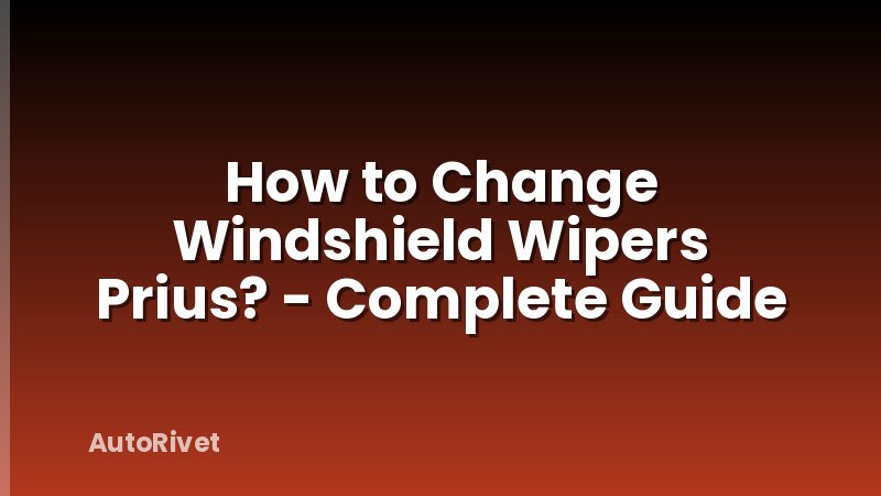 How to Change Windshield Wipers Prius? - Complete Guide