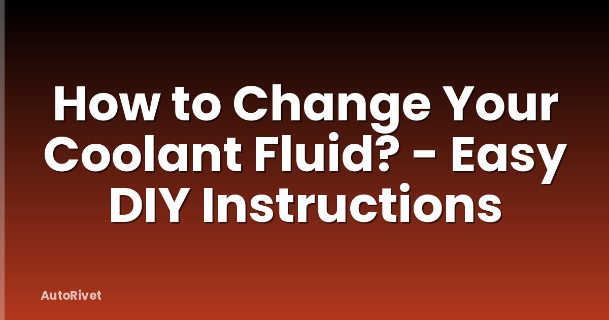 How to Change Your Coolant Fluid? - Easy DIY Instructions