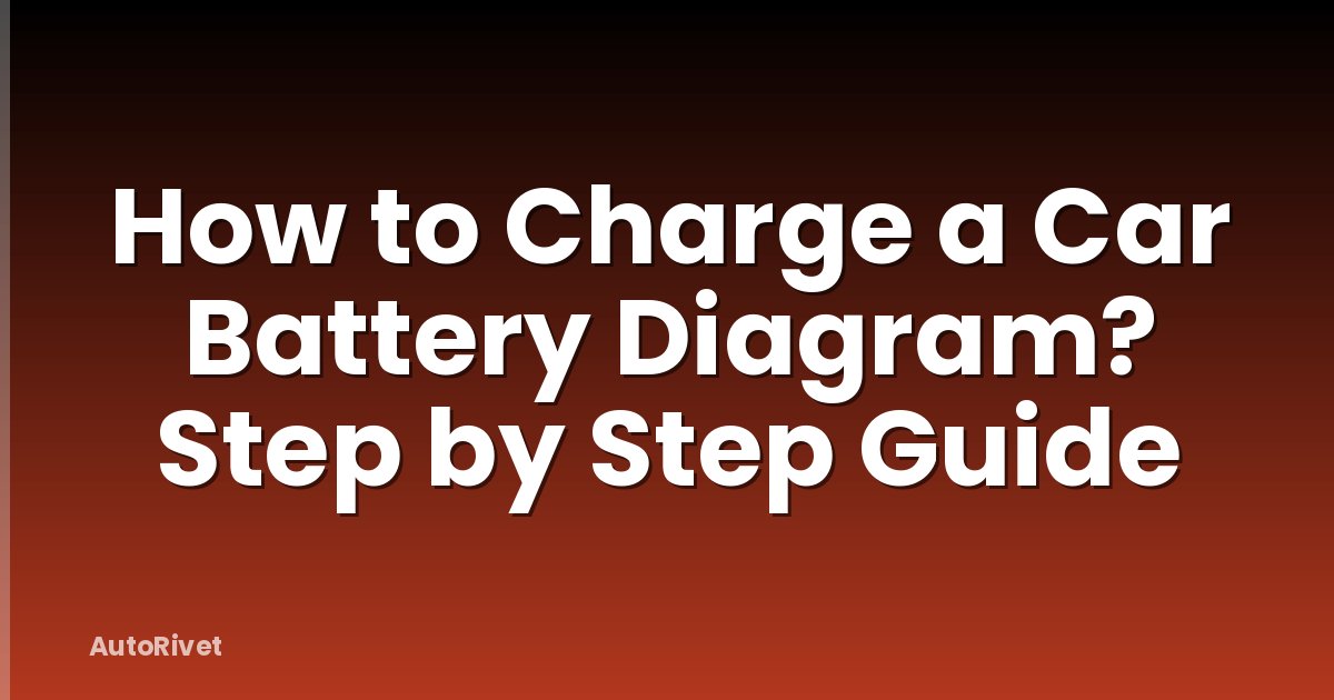 How to Charge a Car Battery Diagram? Step by Step Guide
