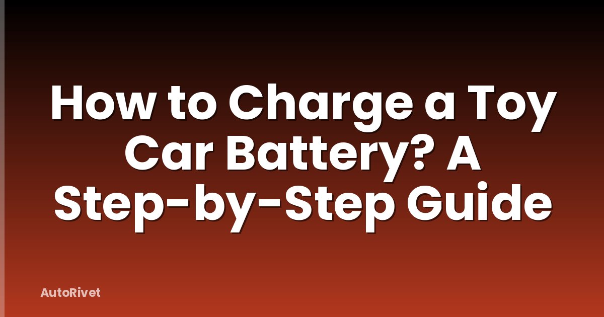 How to Charge a Toy Car Battery? A Step-by-Step Guide
