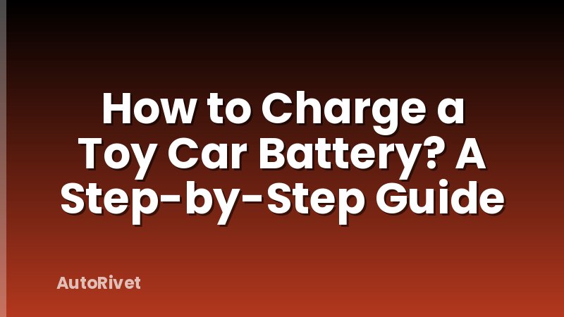 How to Charge a Toy Car Battery? A Step-by-Step Guide