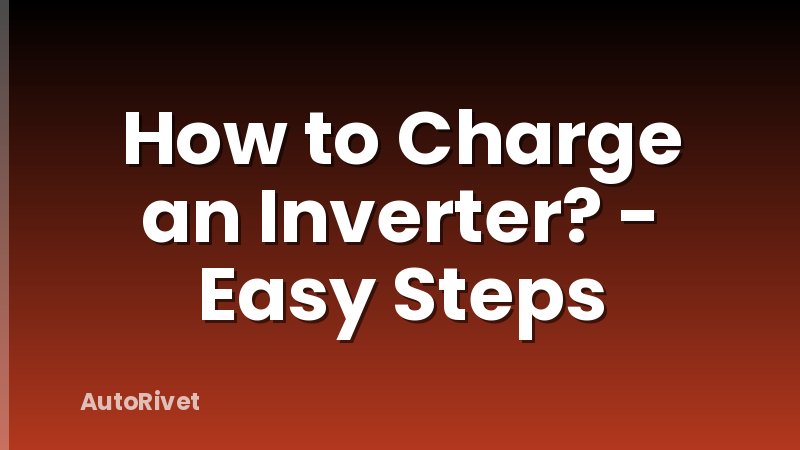 How to Charge an Inverter? - Easy Steps