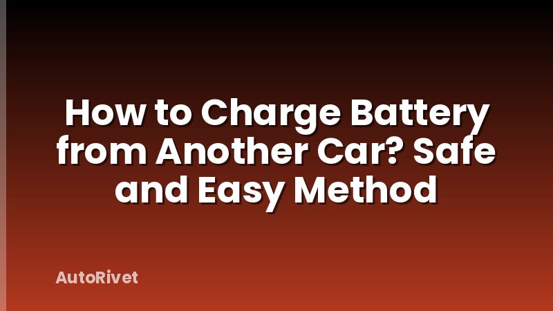 How to Charge Battery from Another Car? Safe and Easy Method