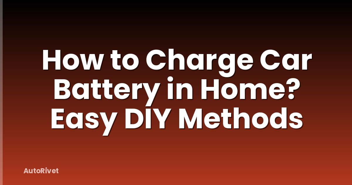 How to Charge Car Battery in Home? Easy DIY Methods