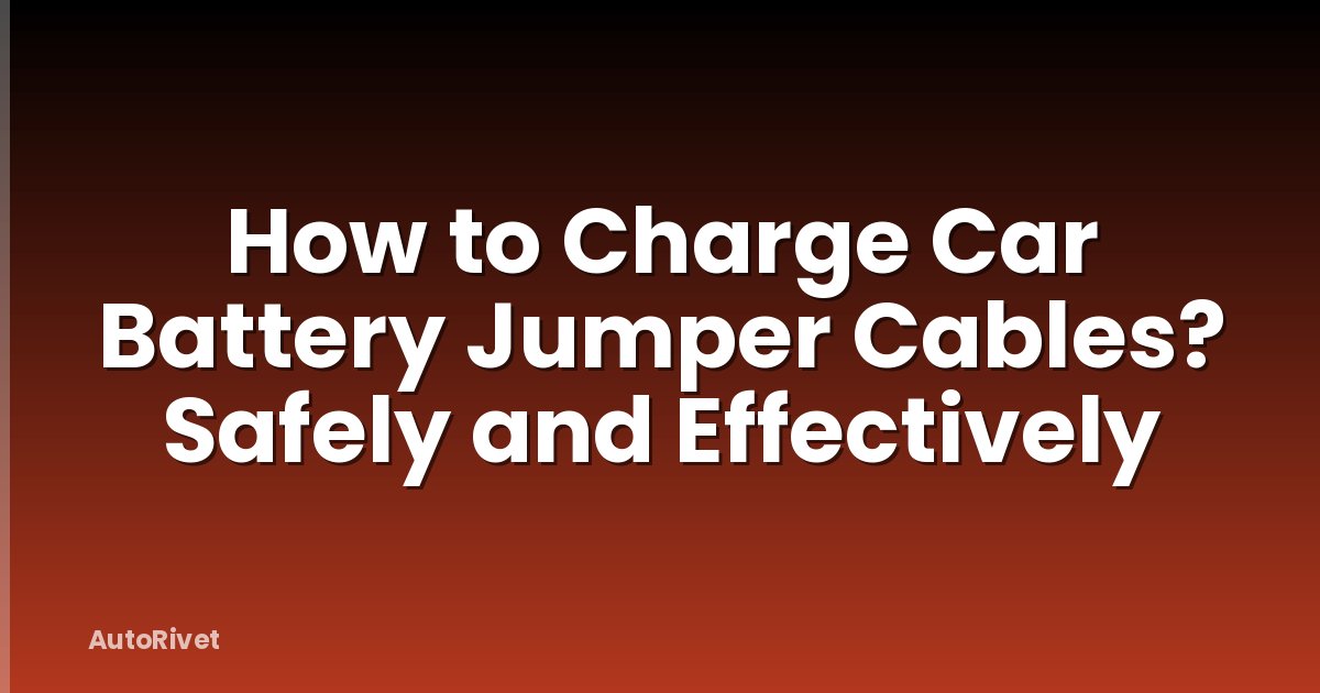How to Charge Car Battery Jumper Cables? Safely and Effectively