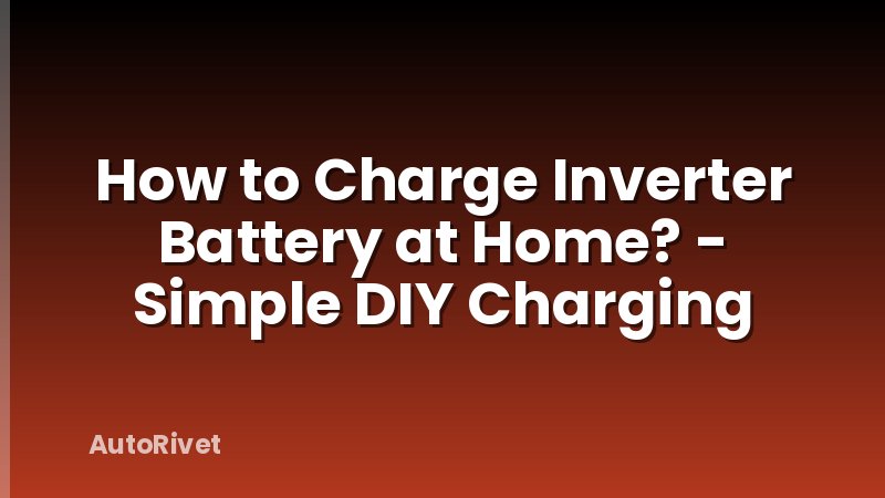 How to Charge Inverter Battery at Home? - Simple DIY Charging
