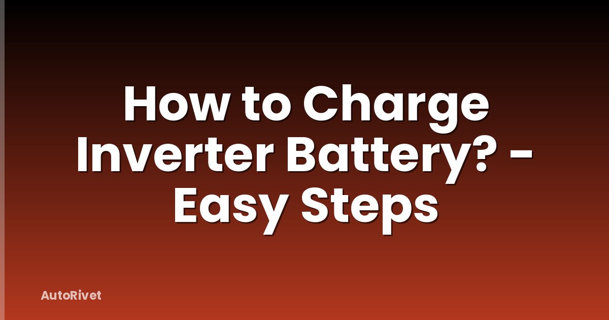 How to Charge Inverter Battery? - Easy Steps