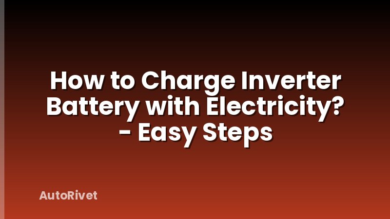 How to Charge Inverter Battery with Electricity? - Easy Steps