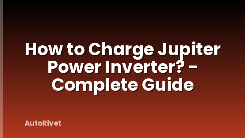 How to Charge Jupiter Power Inverter? - Complete Guide