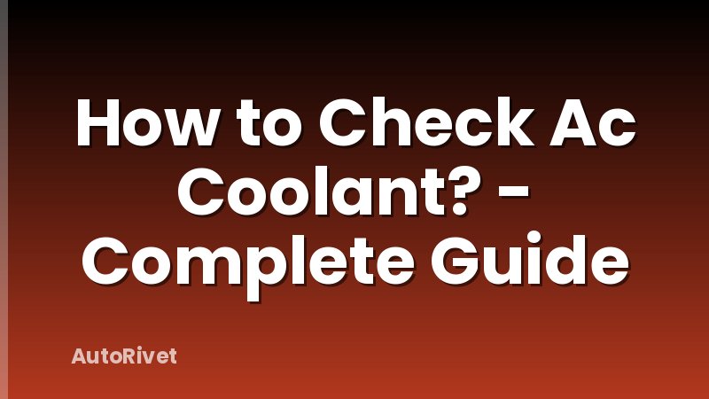 How to Check Ac Coolant? - Complete Guide