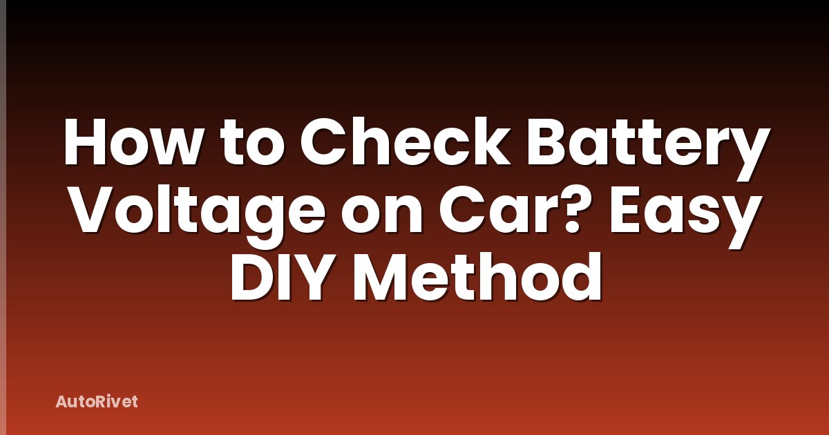 How to Check Battery Voltage on Car? Easy DIY Method