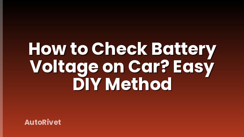 How to Check Battery Voltage on Car? Easy DIY Method