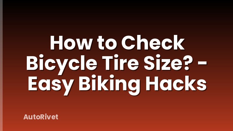 How to Check Bicycle Tire Size? - Easy Biking Hacks