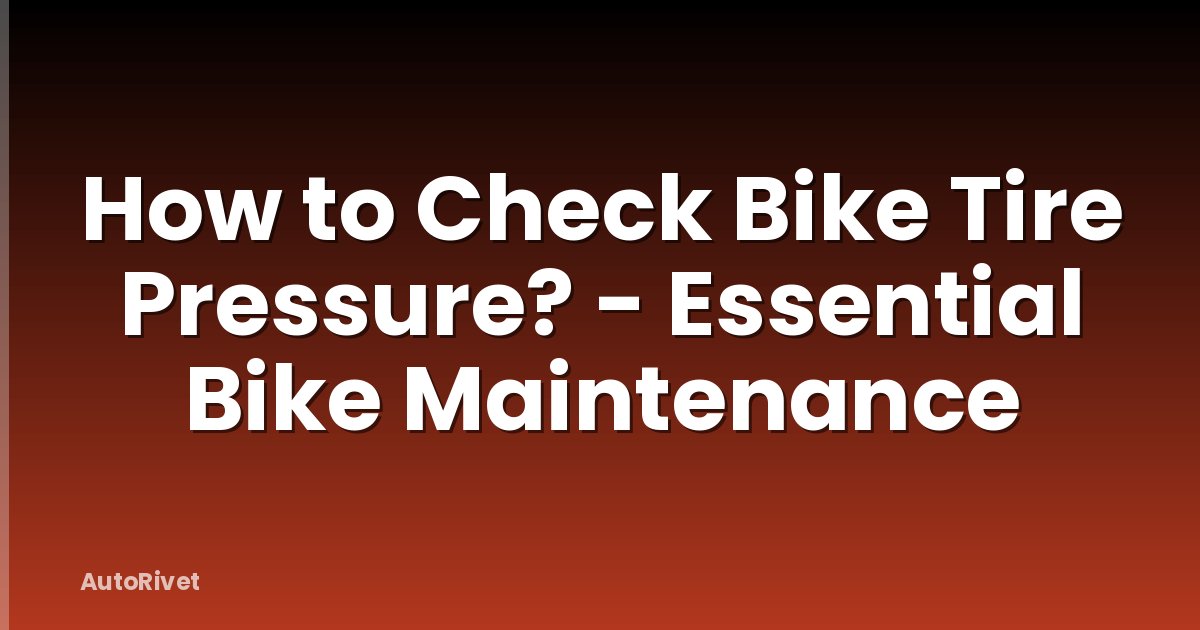 How to Check Bike Tire Pressure? - Essential Bike Maintenance