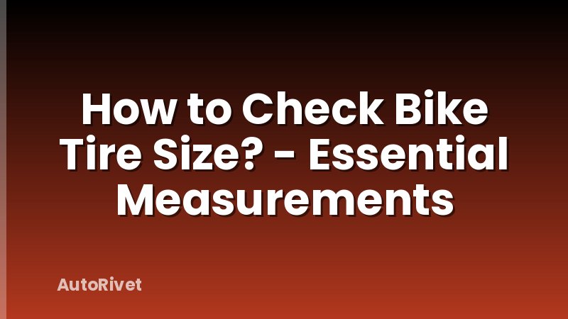 How to Check Bike Tire Size? - Essential Measurements