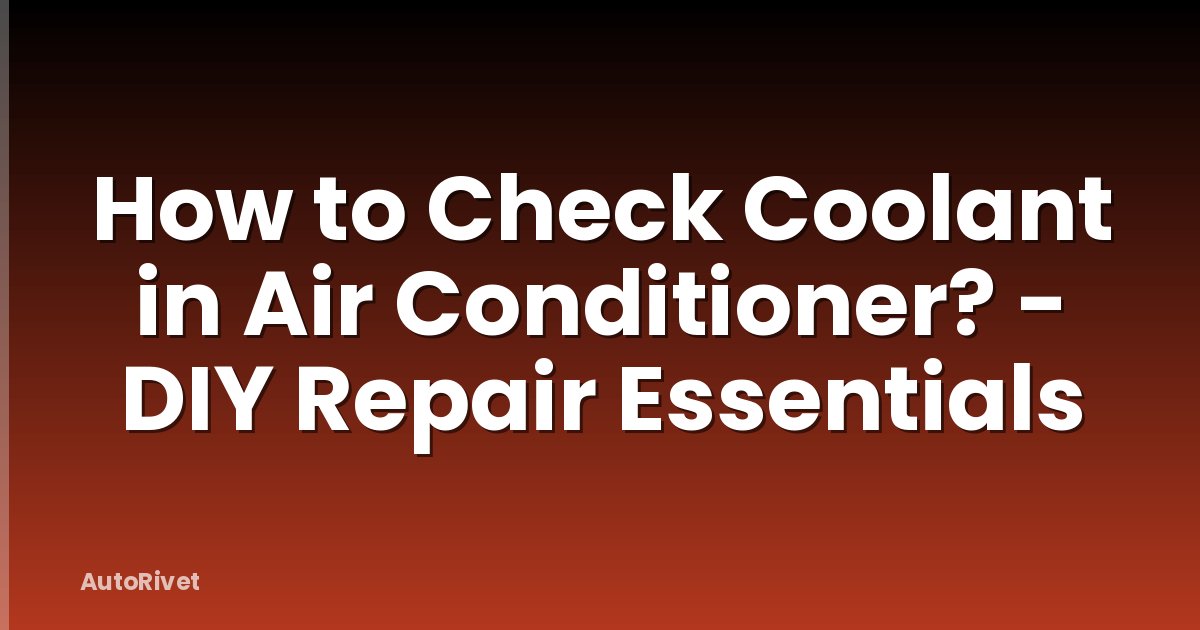 How to Check Coolant in Air Conditioner? - DIY Repair Essentials