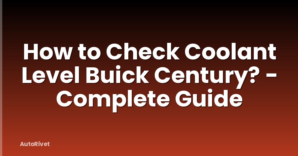 How to Check Coolant Level Buick Century? - Complete Guide