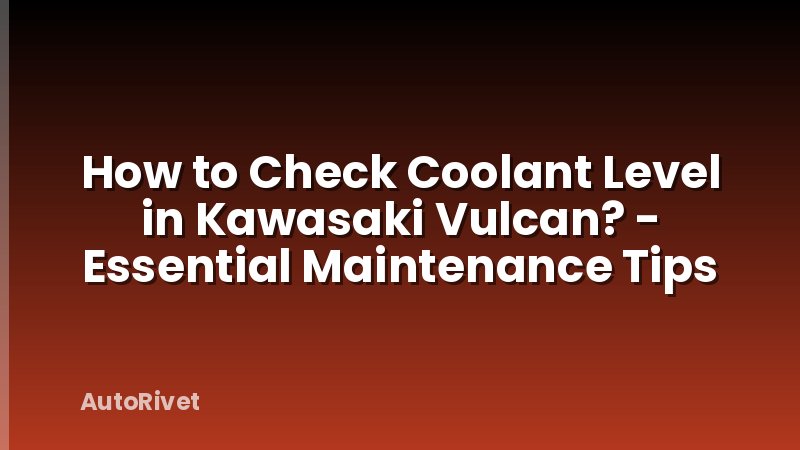 How to Check Coolant Level in Kawasaki Vulcan? - Essential Maintenance Tips
