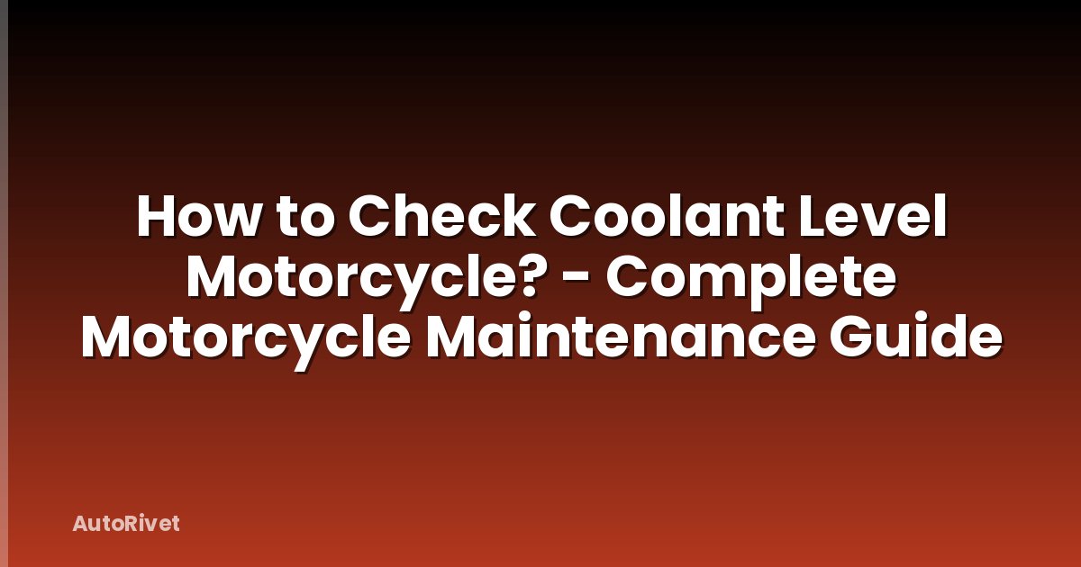 How to Check Coolant Level Motorcycle? - Complete Motorcycle Maintenance Guide