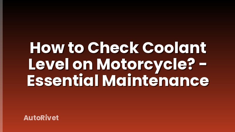 How to Check Coolant Level on Motorcycle? - Essential Maintenance