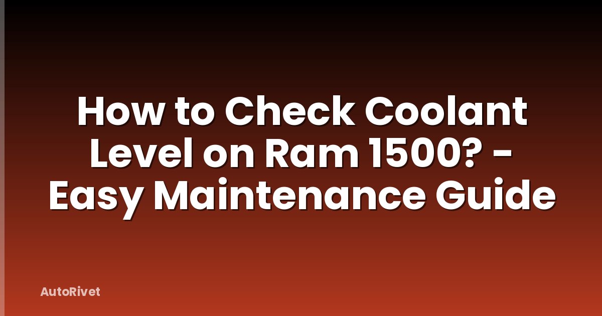 How to Check Coolant Level on Ram 1500? - Easy Maintenance Guide