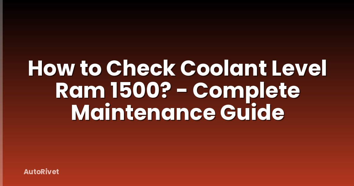 How to Check Coolant Level Ram 1500? - Complete Maintenance Guide