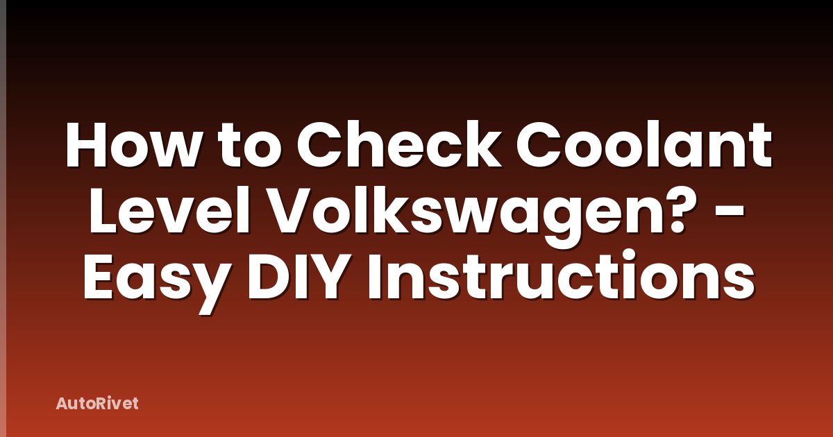 How to Check Coolant Level Volkswagen? - Easy DIY Instructions