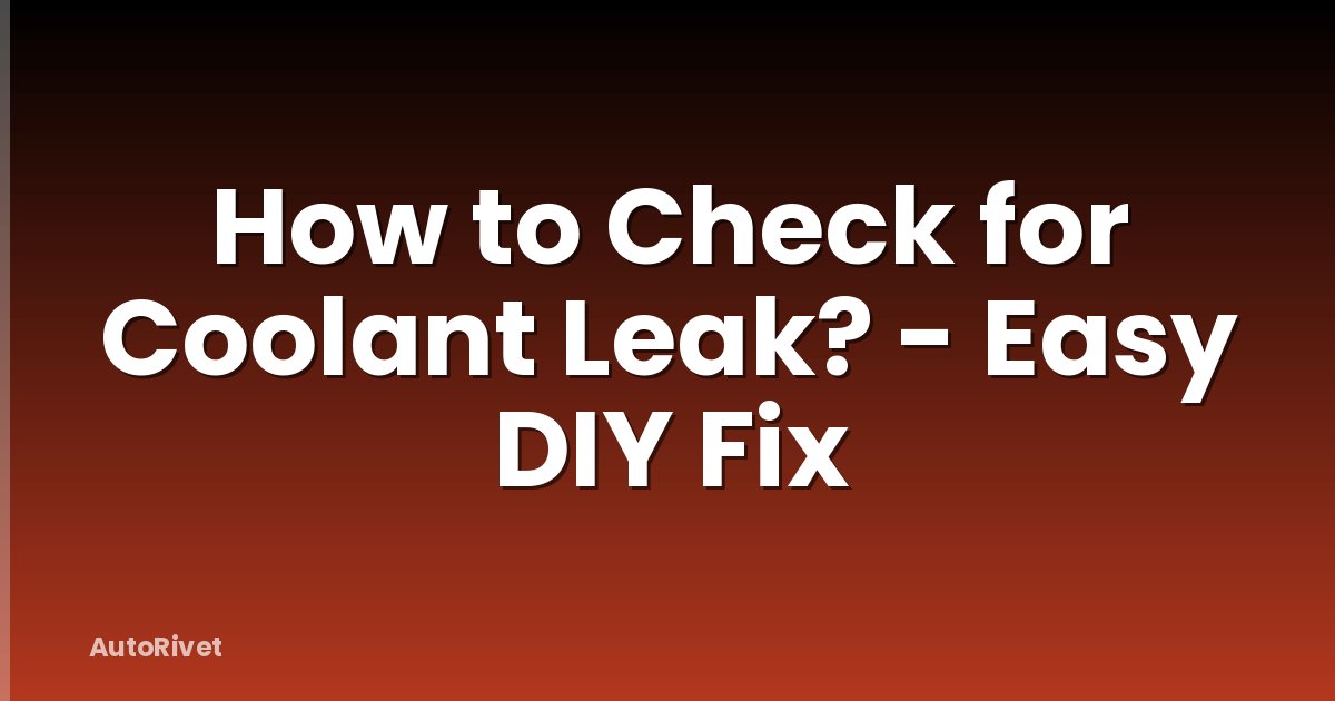 How to Check for Coolant Leak? - Easy DIY Fix