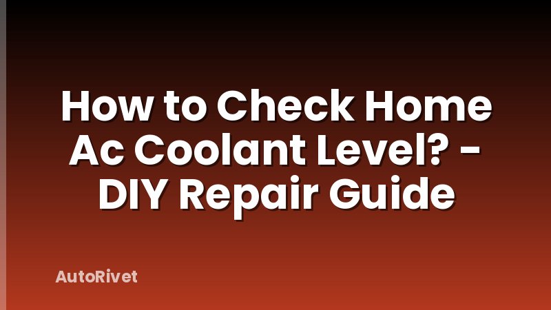 How to Check Home Ac Coolant Level? - DIY Repair Guide