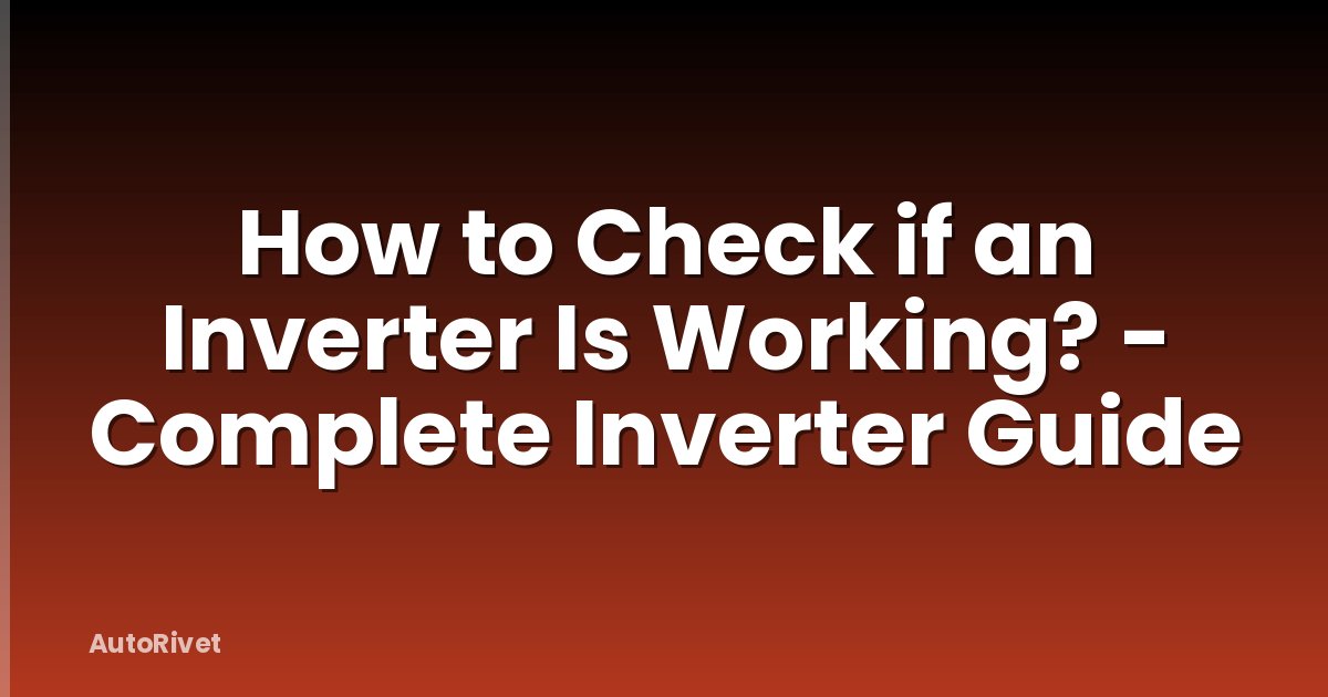 How to Check if an Inverter Is Working? - Complete Inverter Guide