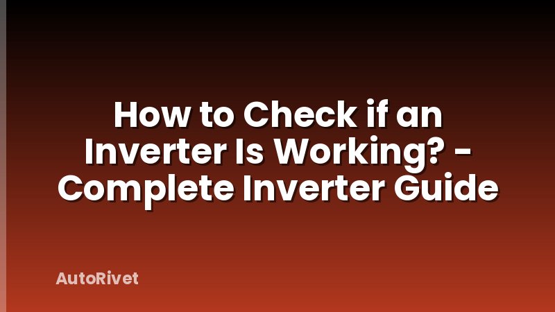 How to Check if an Inverter Is Working? - Complete Inverter Guide