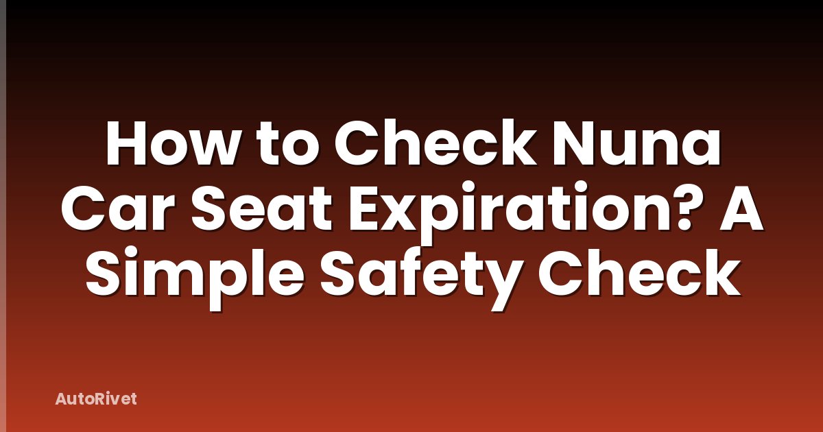 How to Check Nuna Car Seat Expiration? A Simple Safety Check
