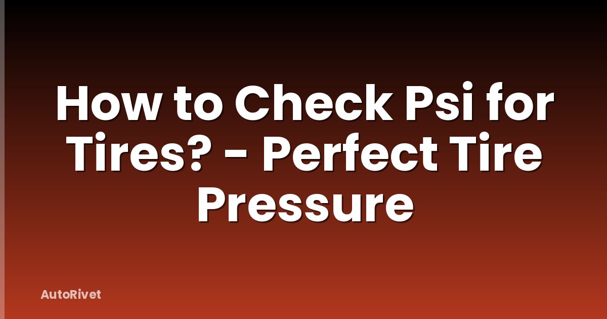 How to Check Psi for Tires? - Perfect Tire Pressure