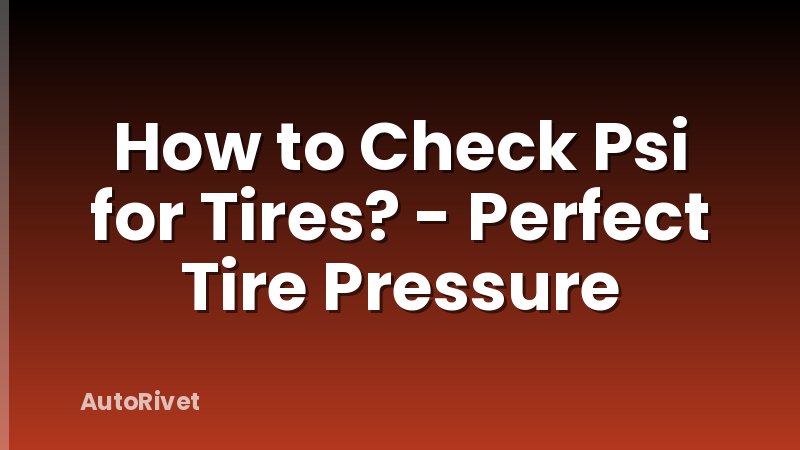 How to Check Psi for Tires? - Perfect Tire Pressure