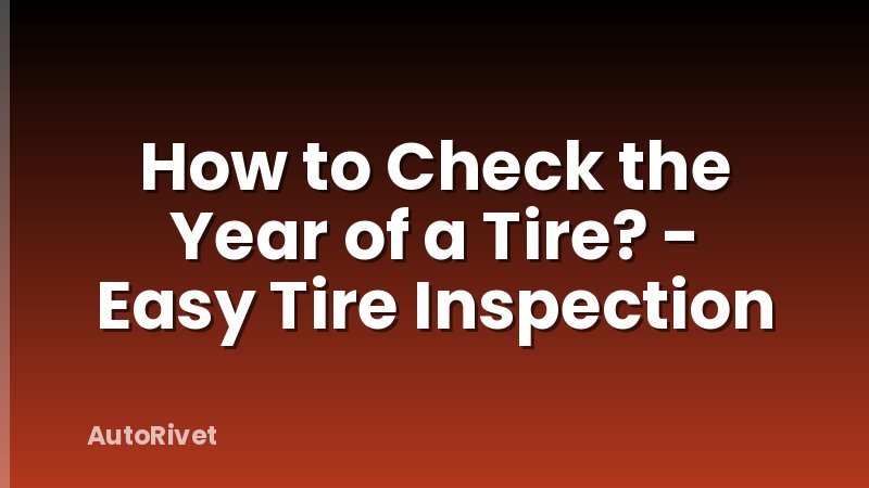 How to Check the Year of a Tire? - Easy Tire Inspection