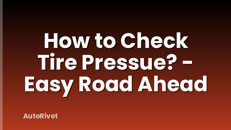How to Check Tire Pressue? - Easy Road Ahead