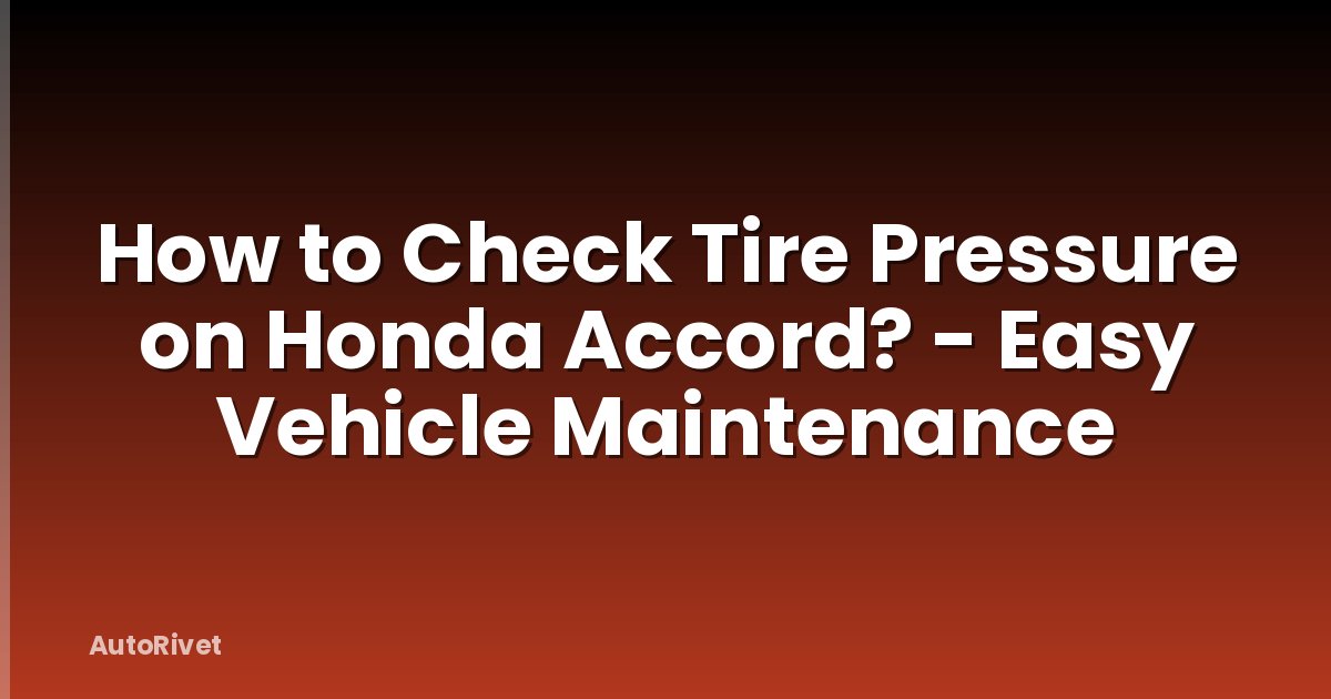 How to Check Tire Pressure on Honda Accord? - Easy Vehicle Maintenance