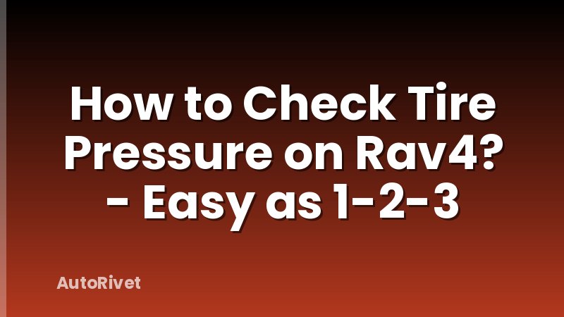 How to Check Tire Pressure on Rav4? - Easy as 1-2-3