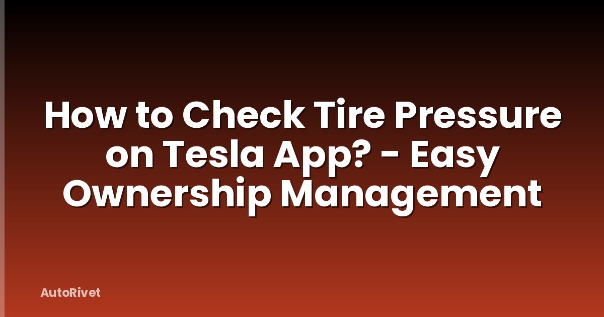 How to Check Tire Pressure on Tesla App? - Easy Ownership Management