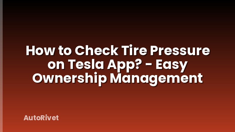 How to Check Tire Pressure on Tesla App? - Easy Ownership Management