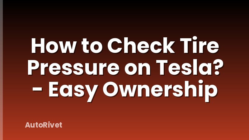 How to Check Tire Pressure on Tesla? - Easy Ownership
