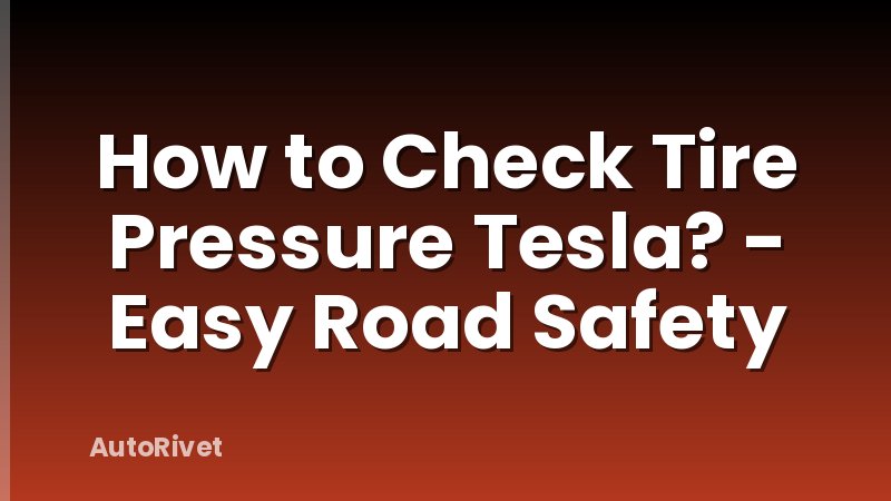 How to Check Tire Pressure Tesla? - Easy Road Safety