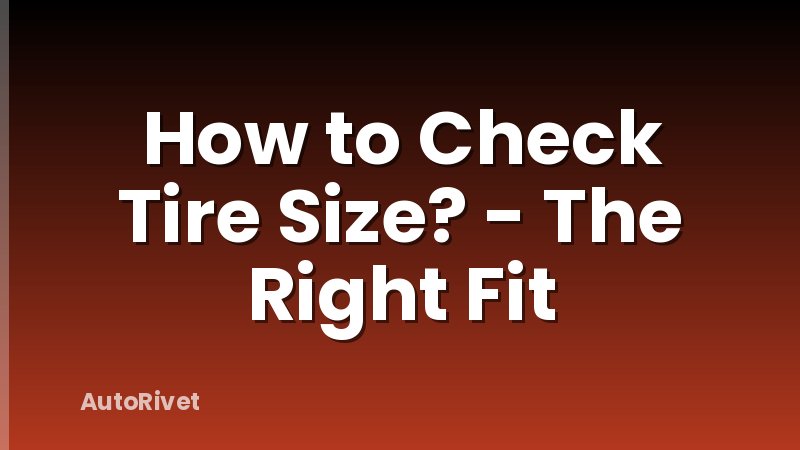 How to Check Tire Size? - The Right Fit